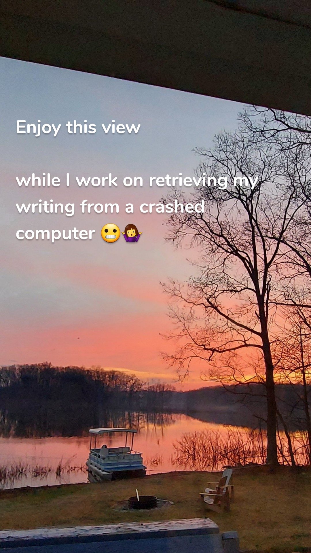 Enjoy this view

while I work on retrieving my writing from a crashed computer 😬🤷‍♀️